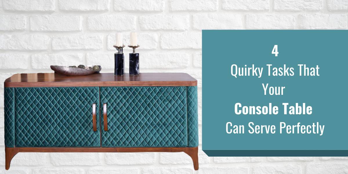 4 Quirky Tasks That Your Console Table Can Serve Perfectly compressed 1