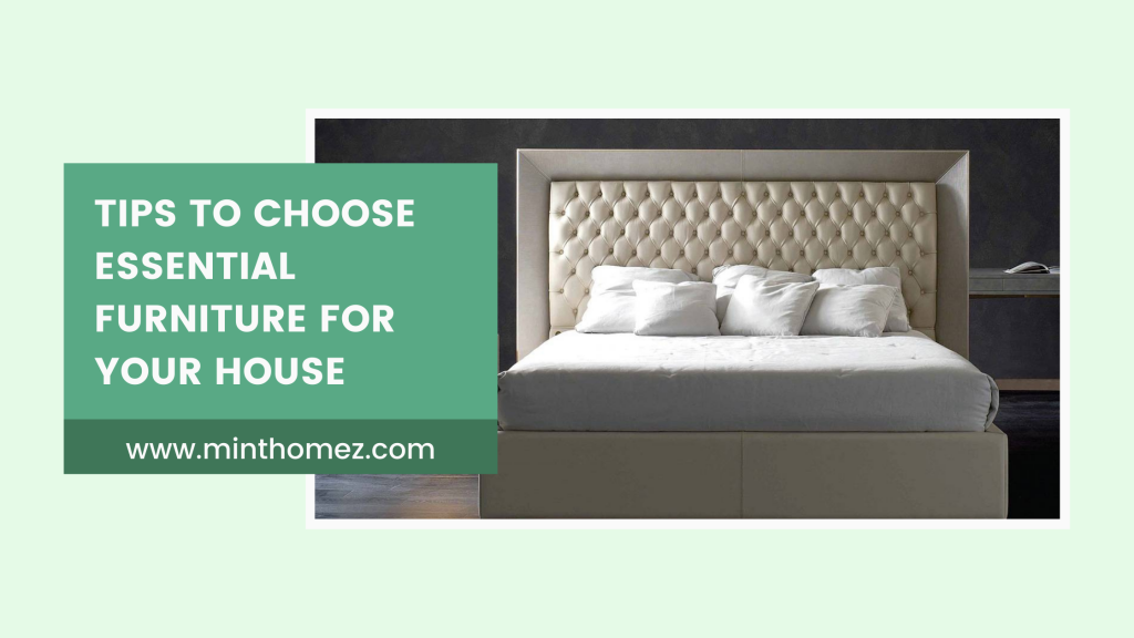 Tips To Choose Essential Furniture For Your House